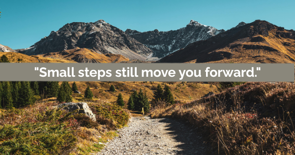 motivational quote - small steps still move you forward, mountain trail