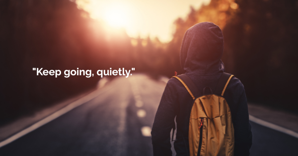 Short motivational caption - keep going, quietly